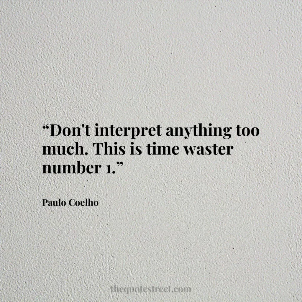 “Don't interpret anything too much. This is time waster number 1.”