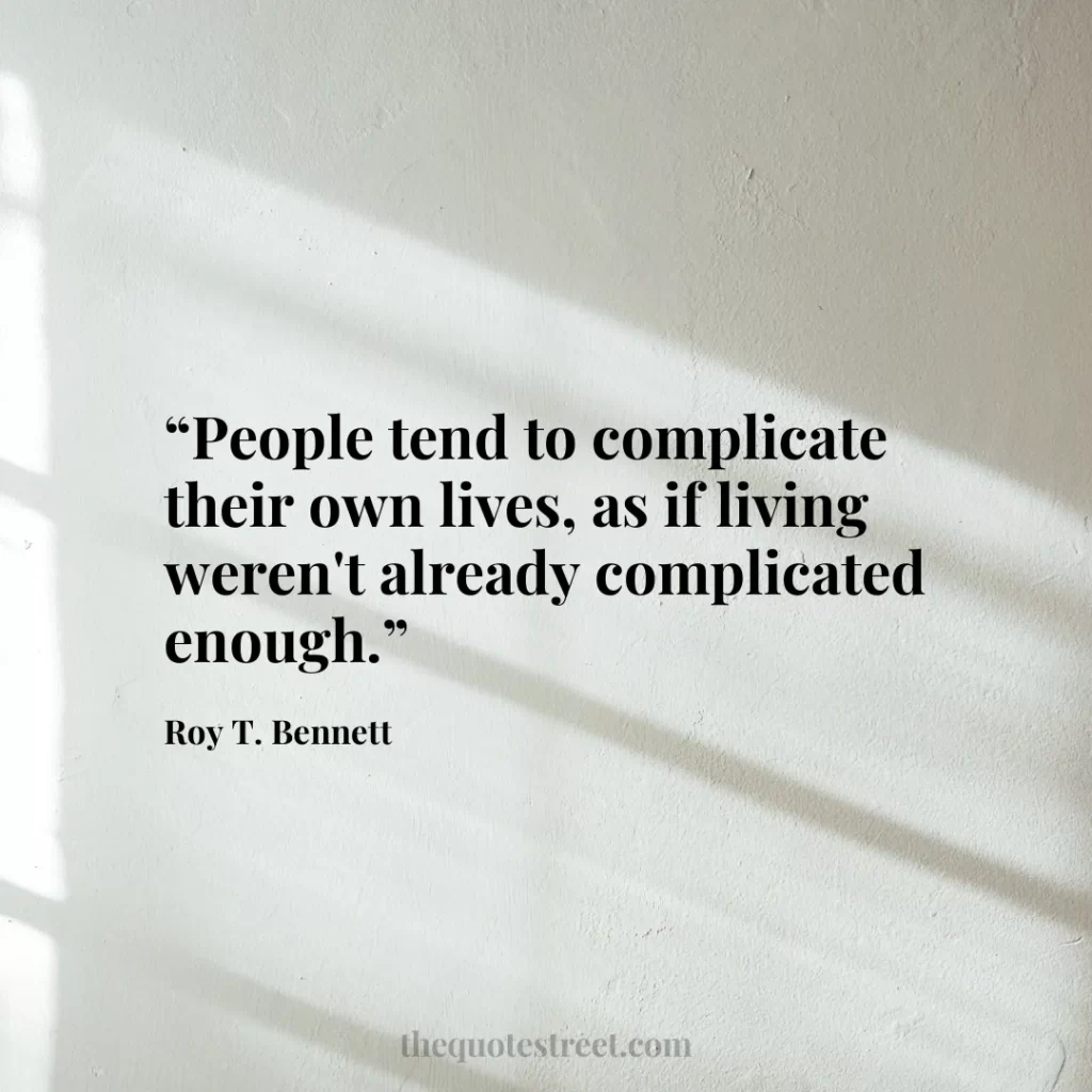 “People tend to complicate their own lives