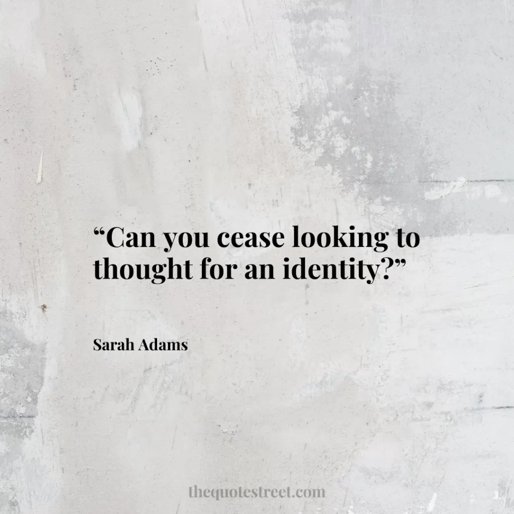 “Can you cease looking to thought for an identity?”