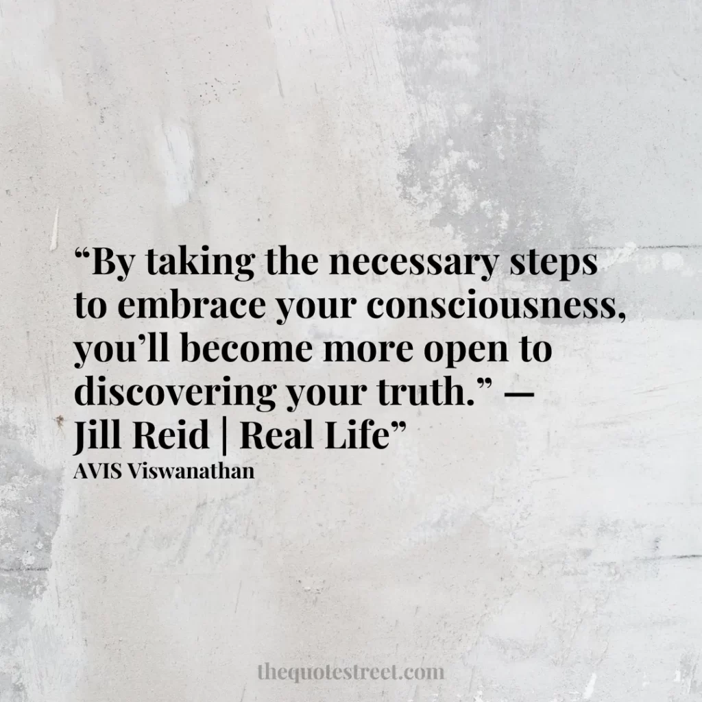 “By taking the necessary steps to embrace your consciousness