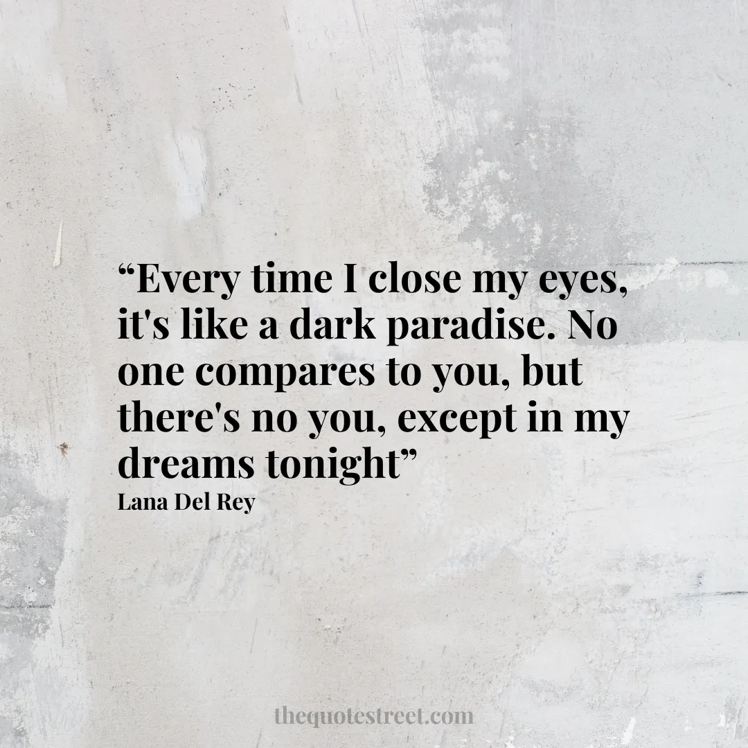 “Every time I close my eyes