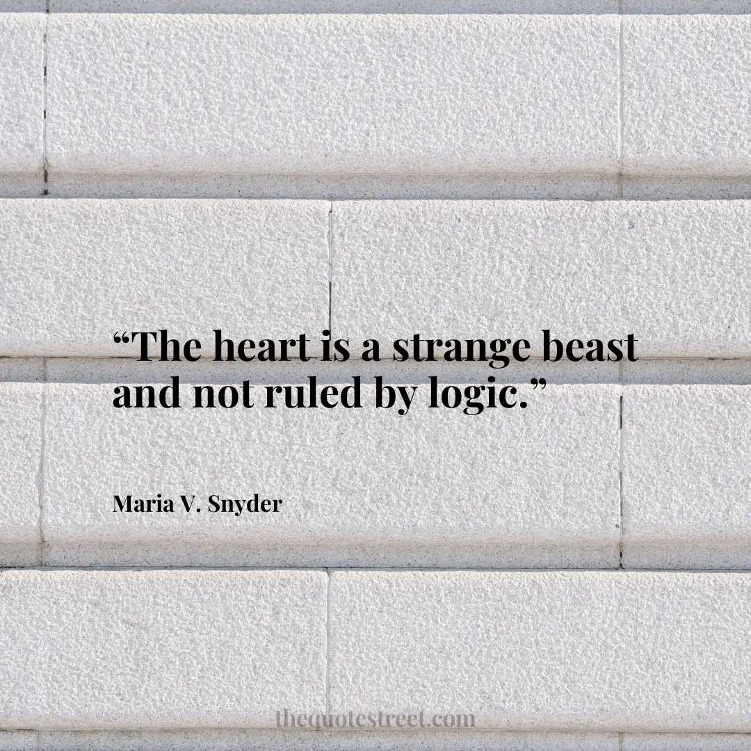 “The heart is a strange beast and not ruled by logic.”