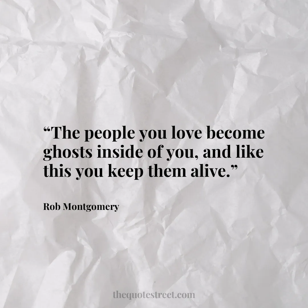 “The people you love become ghosts inside of you