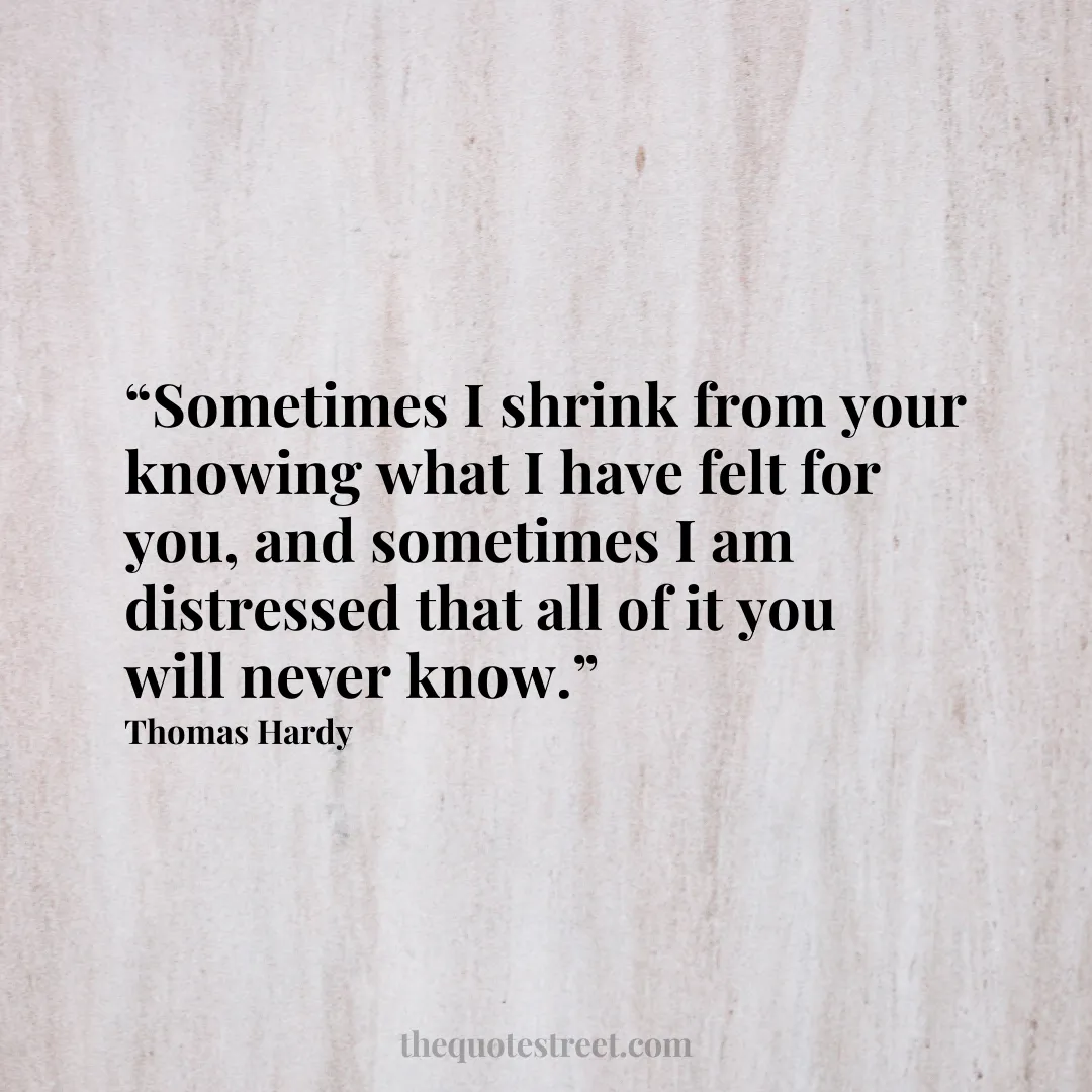 “Sometimes I shrink from your knowing what I have felt for you