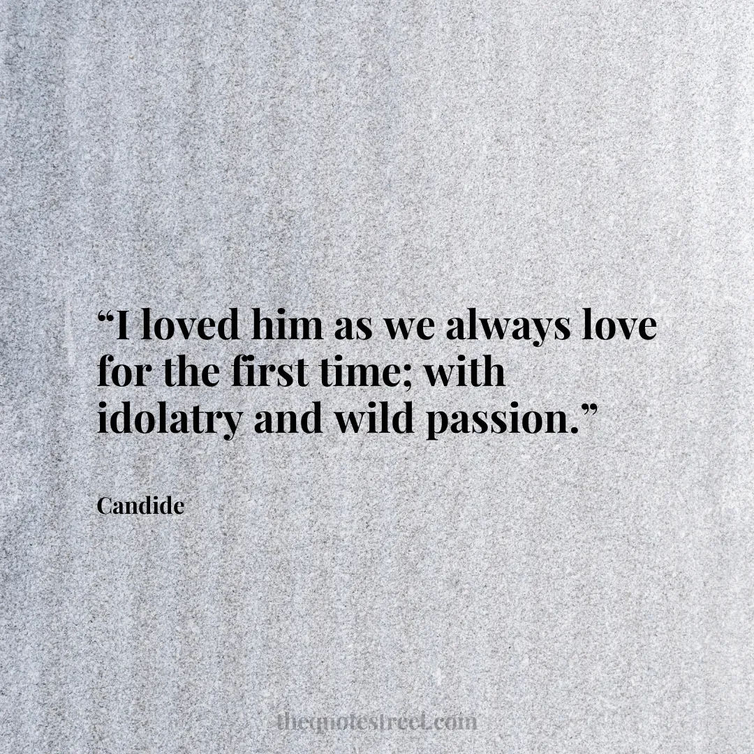 “I loved him as we always love for the first time; with idolatry and wild passion.”