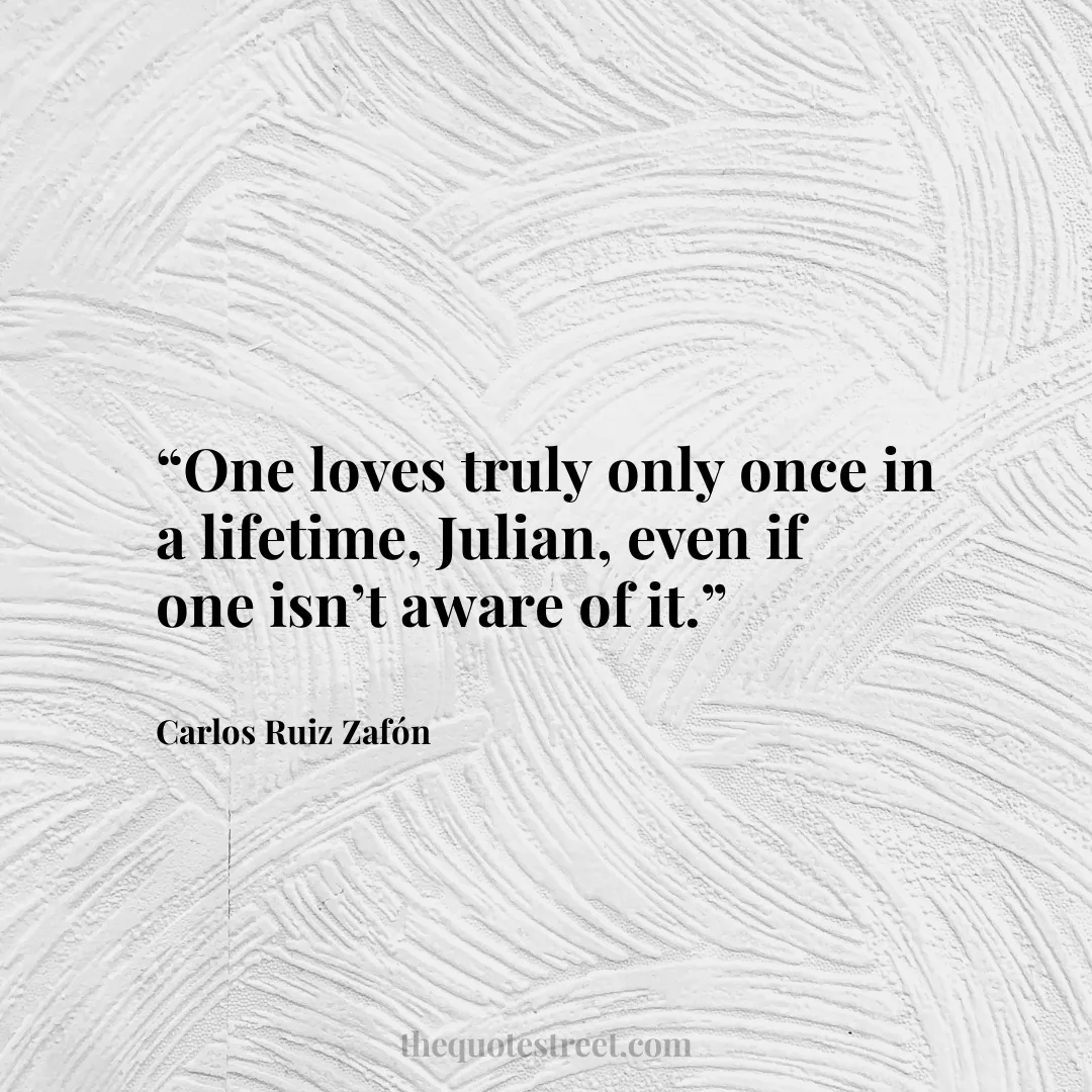 “One loves truly only once in a lifetime