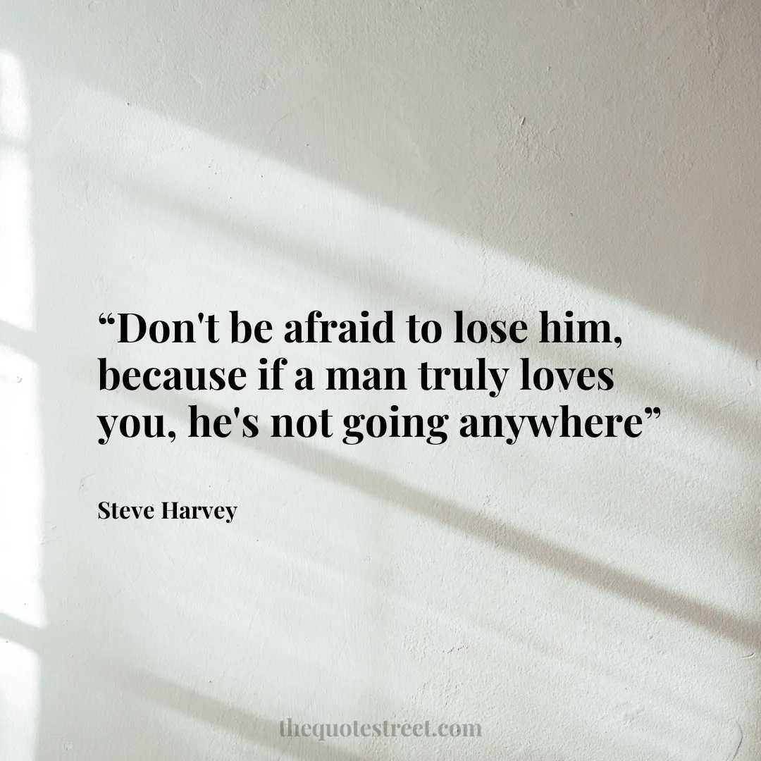 “Don't be afraid to lose him