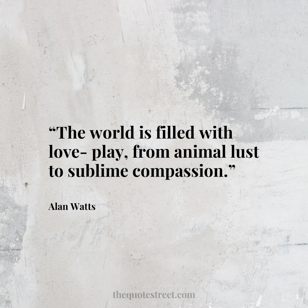 “The world is filled with love-play