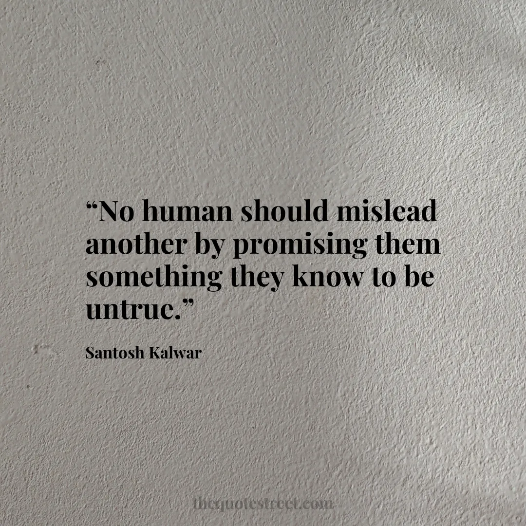 “No human should mislead another by promising them something they know to be untrue.”