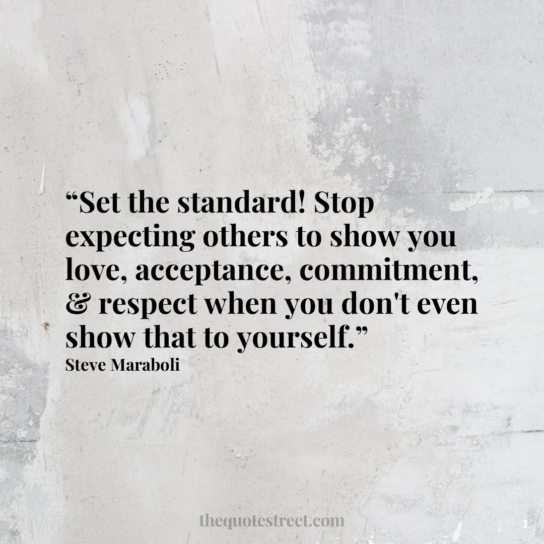 “Set the standard! Stop expecting others to show you love