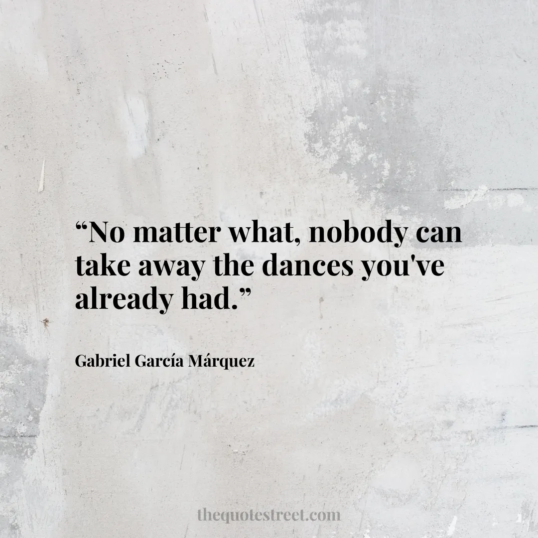 No Matter What Nobody Can Take Away The Dances You Ve Already Had