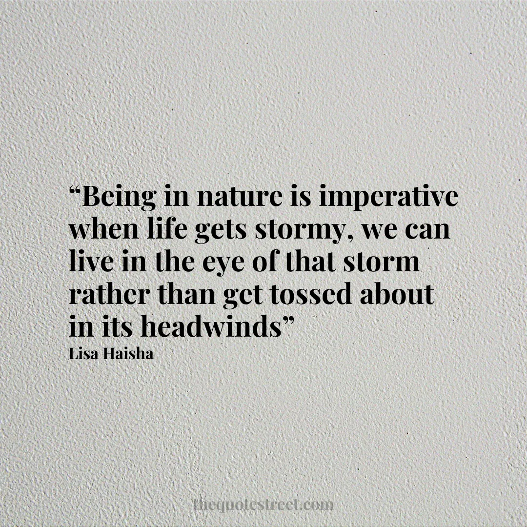 “Being in nature is imperative when life gets stormy