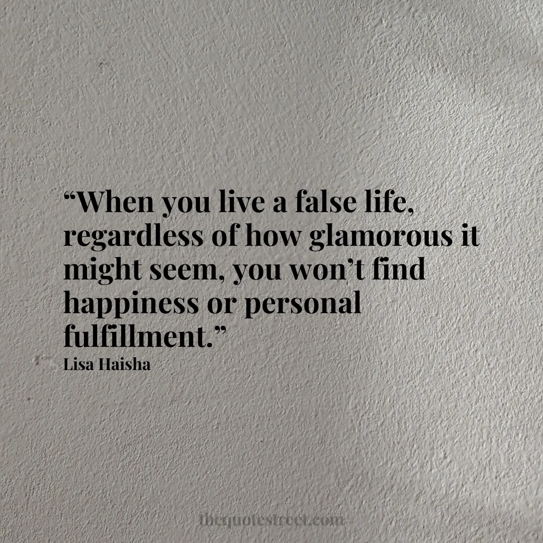 “When you live a false life