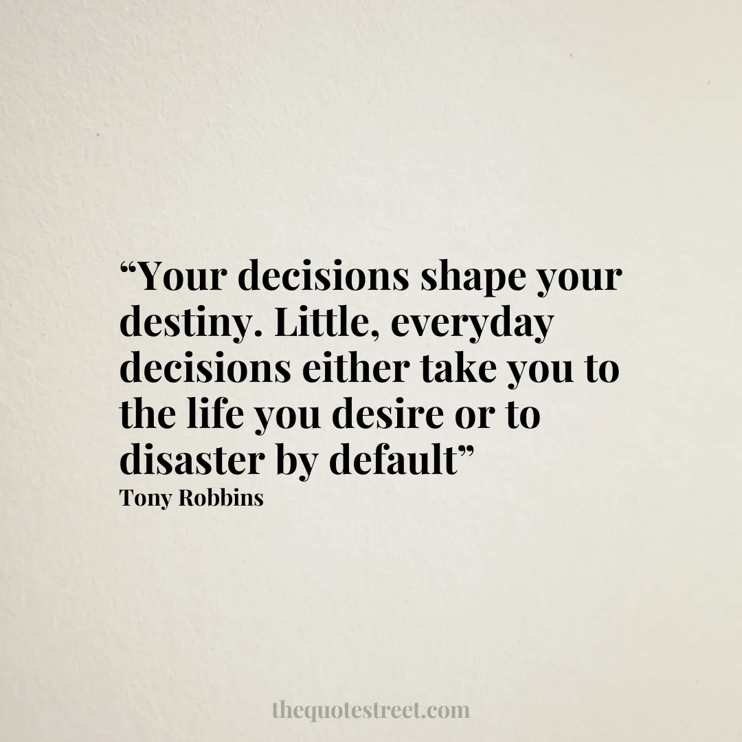 “Your decisions shape your destiny. Little