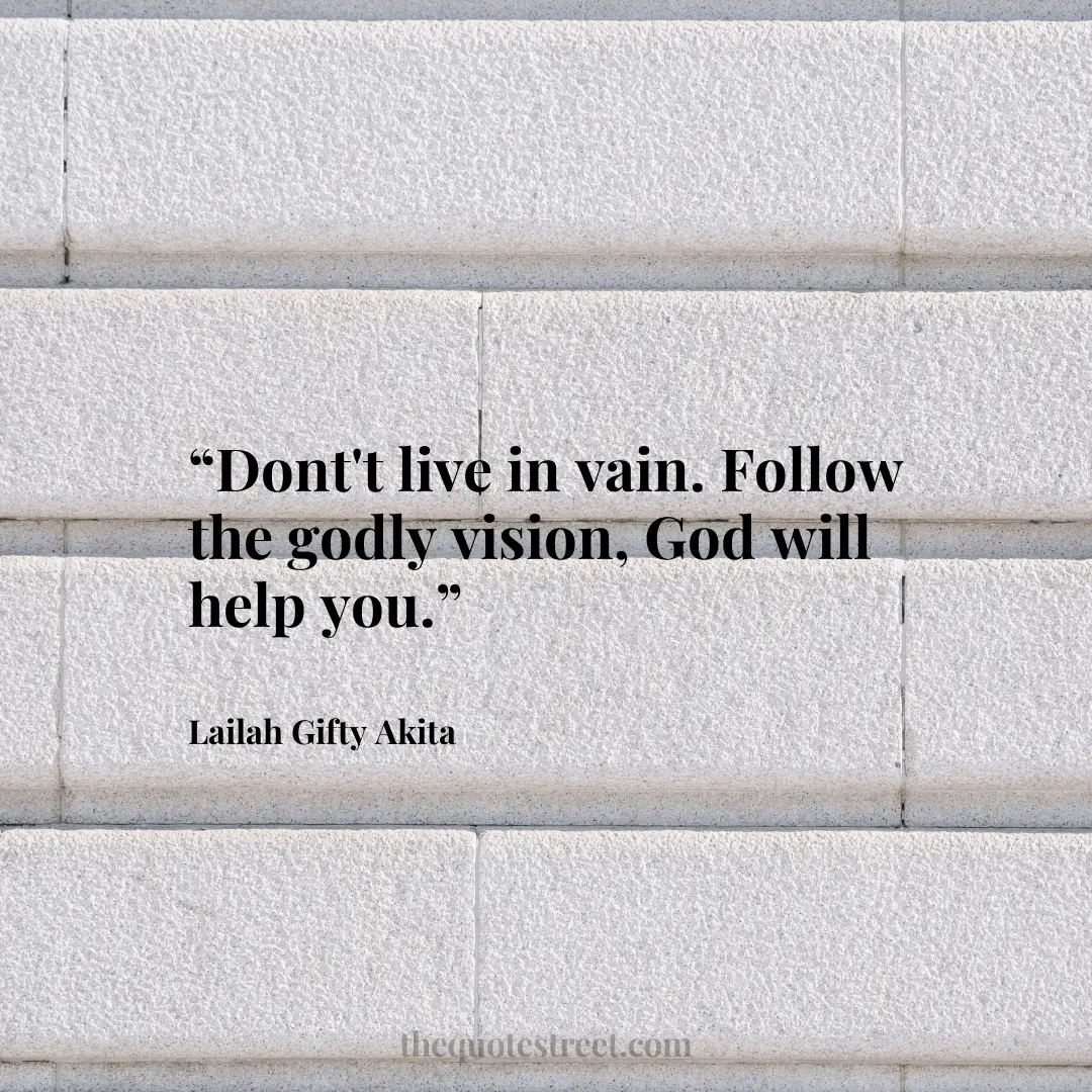 “Dont't live in vain. Follow the godly vision