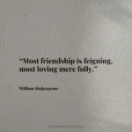 “Most friendship is feigning