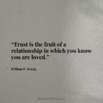 “Trust is the fruit of a relationship in which you know you are loved.”