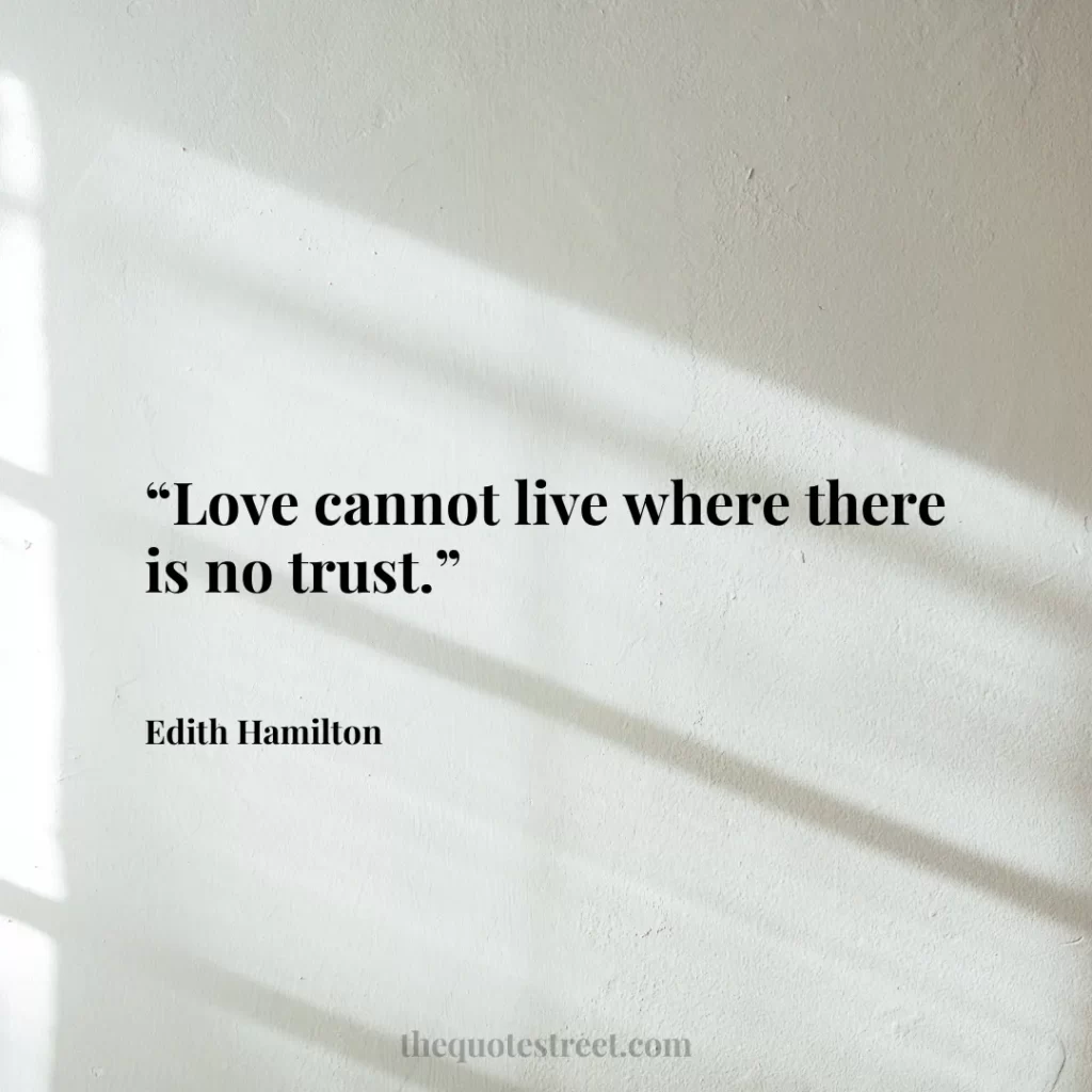 “Love cannot live where there is no trust.”