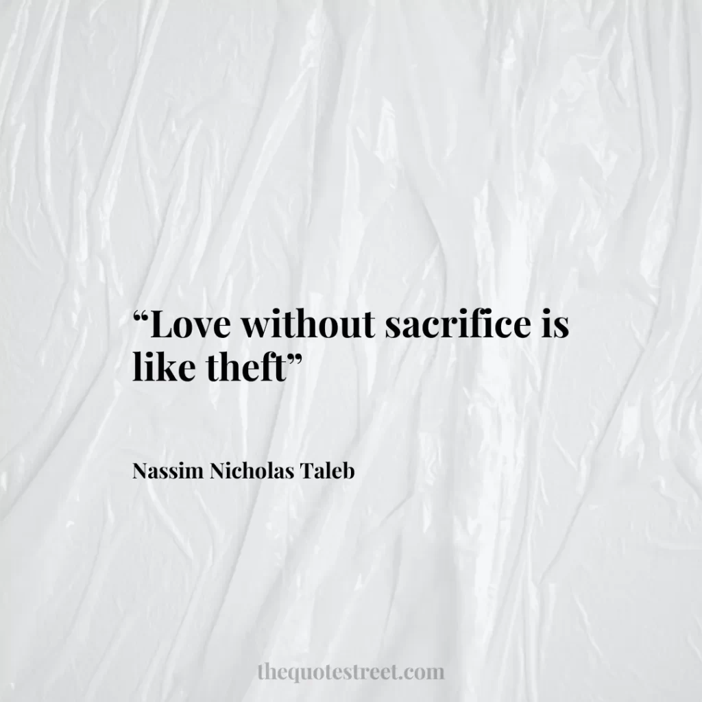 “Love without sacrifice is like theft”
