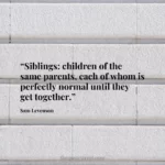 “Siblings: children of the same parents