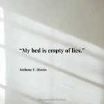 “My bed is empty of lies.”