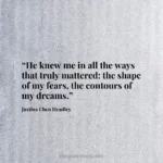 “He knew me in all the ways that truly mattered: the shape of my fears