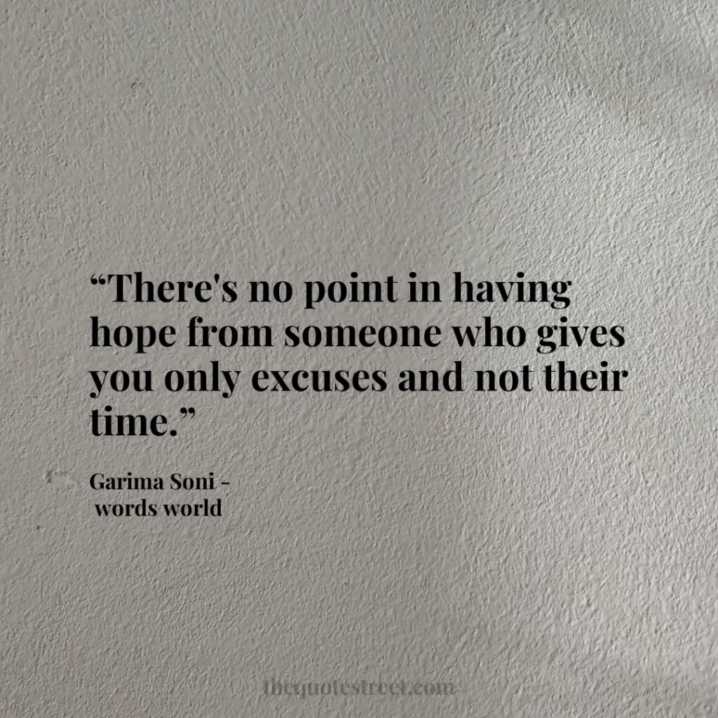 “There's no point in having hope from someone who gives you only excuses and not their time.”