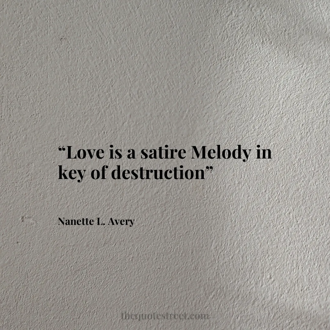 “Love is a satire Melody in key of destruction”