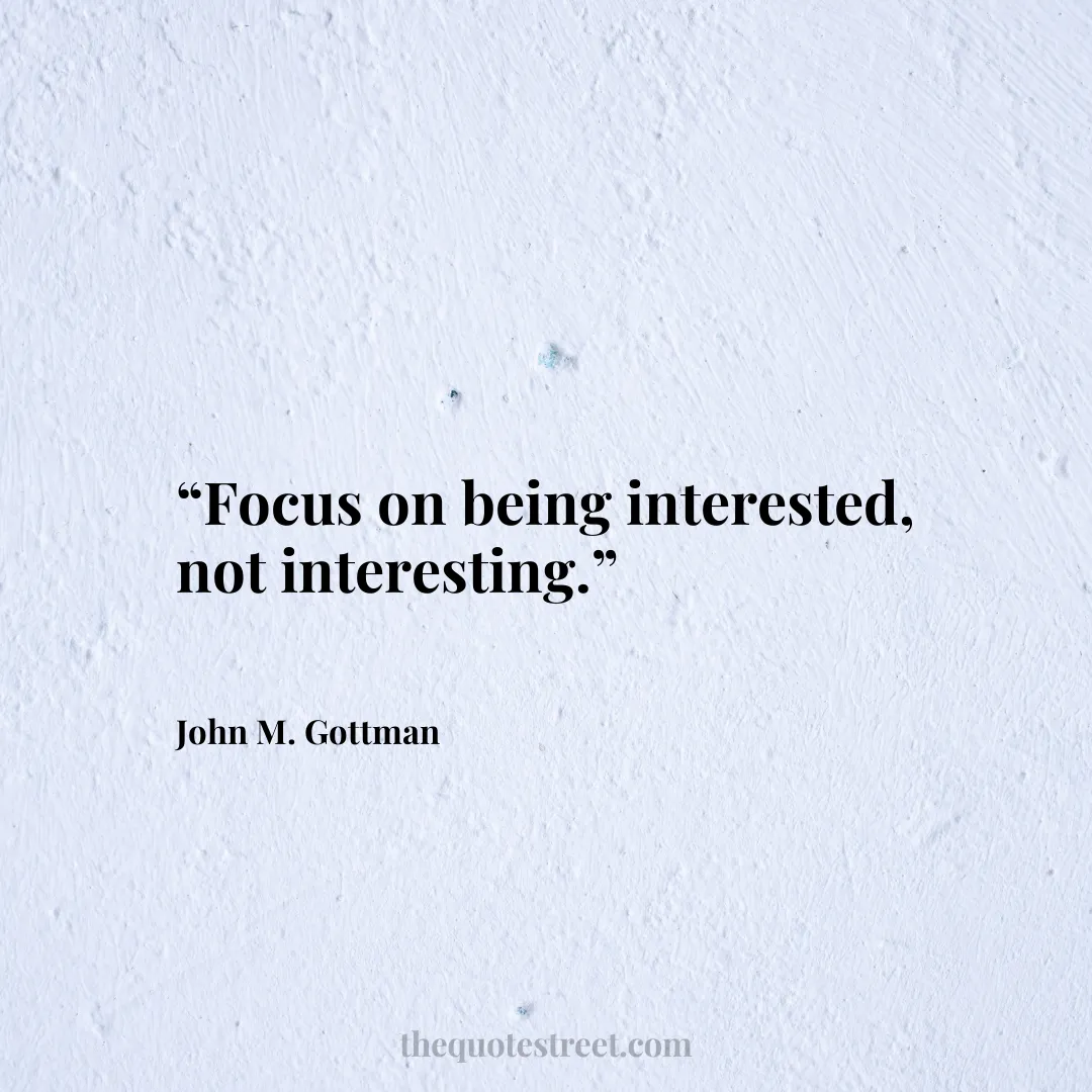“Focus on being interested