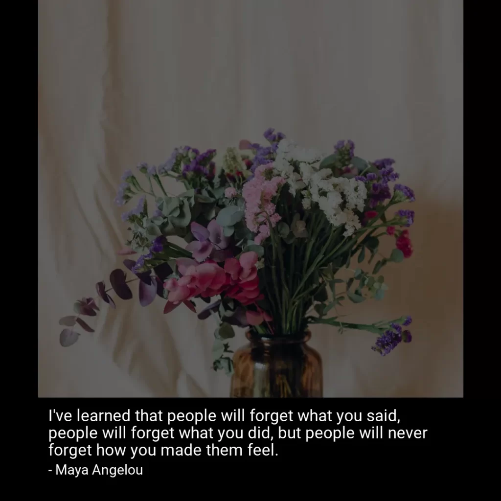 I've learned that people will forget what you said