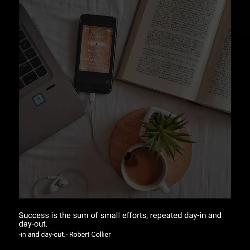 Success is the sum of small efforts