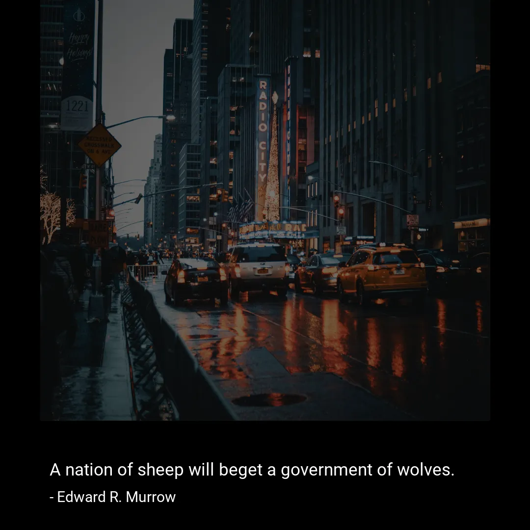 A nation of sheep will beget a government of wolves.-