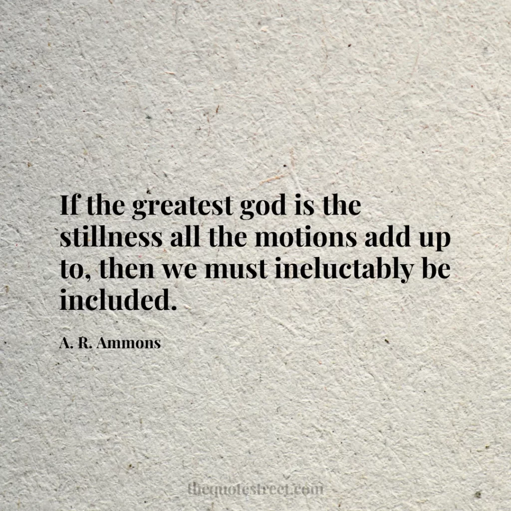 If the greatest god is the stillness all the motions add up to