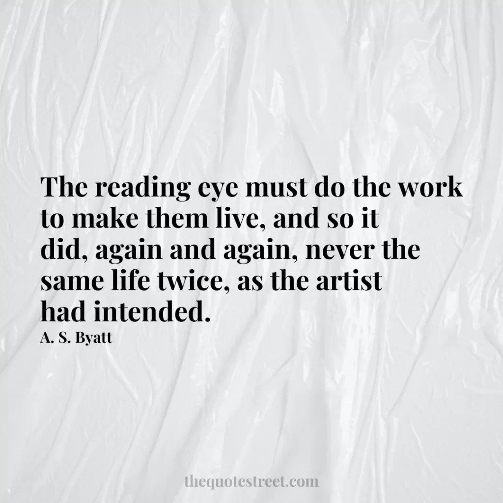 The reading eye must do the work to make them live