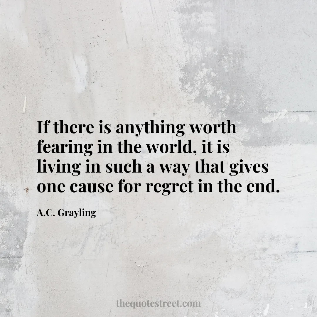 If there is anything worth fearing in the world