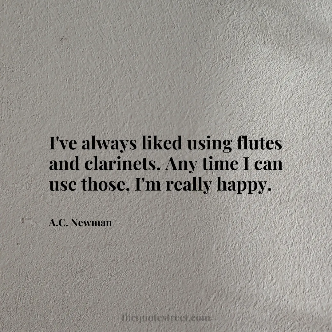 I've always liked using flutes and clarinets. Any time I can use those