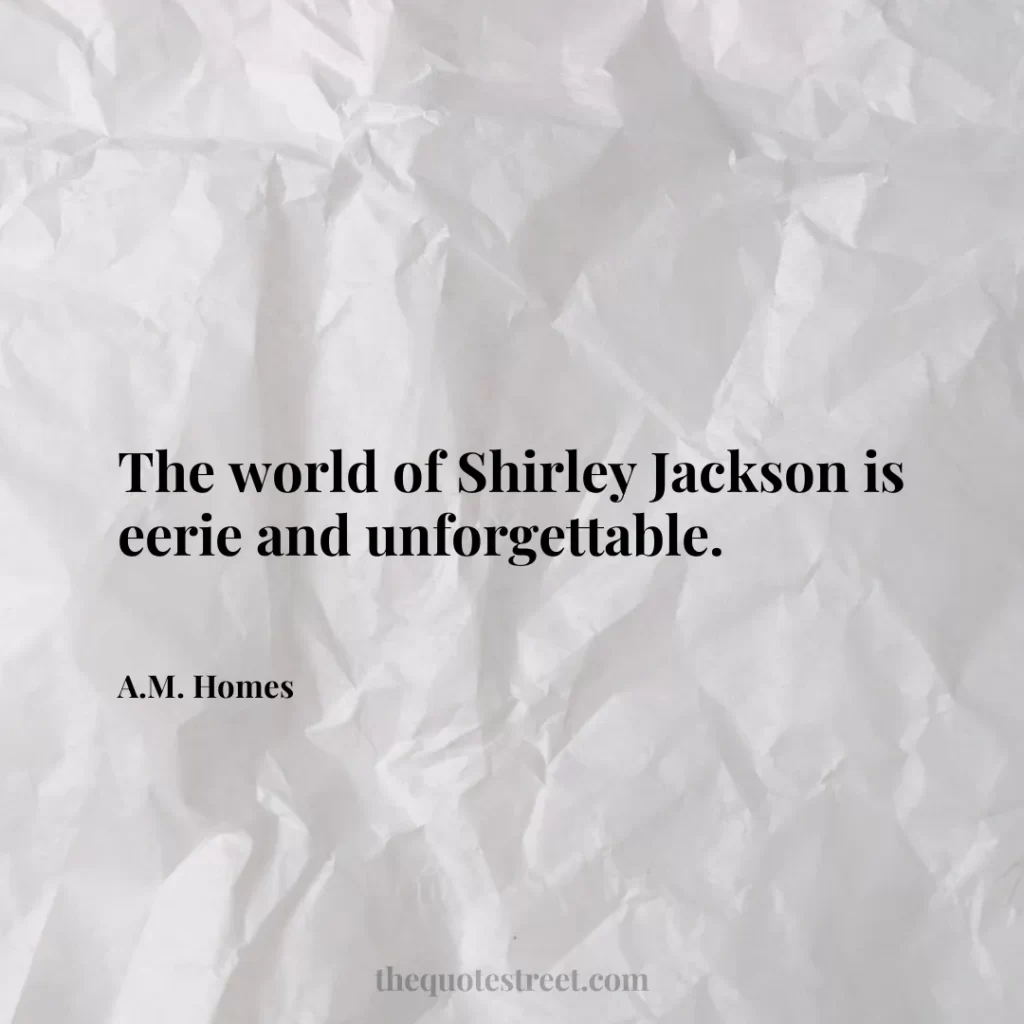 The world of Shirley Jackson is eerie and unforgettable. - A.M. Homes