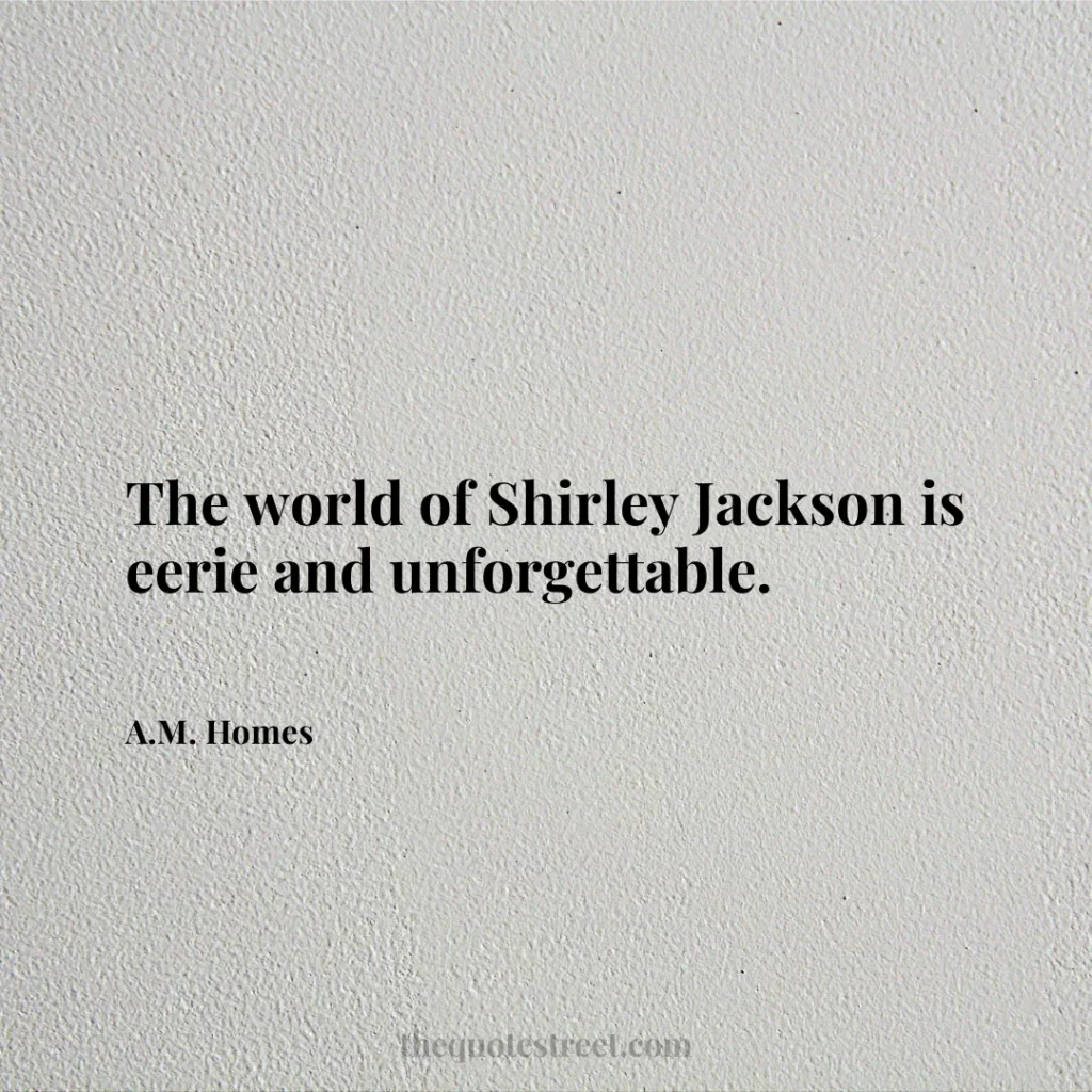 The world of Shirley Jackson is eerie and unforgettable. - A.M. Homes