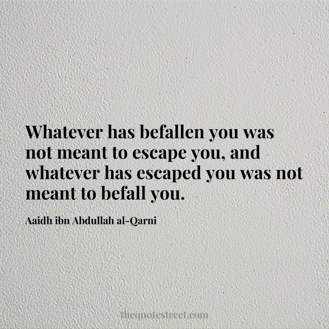 Whatever has befallen you was not meant to escape you