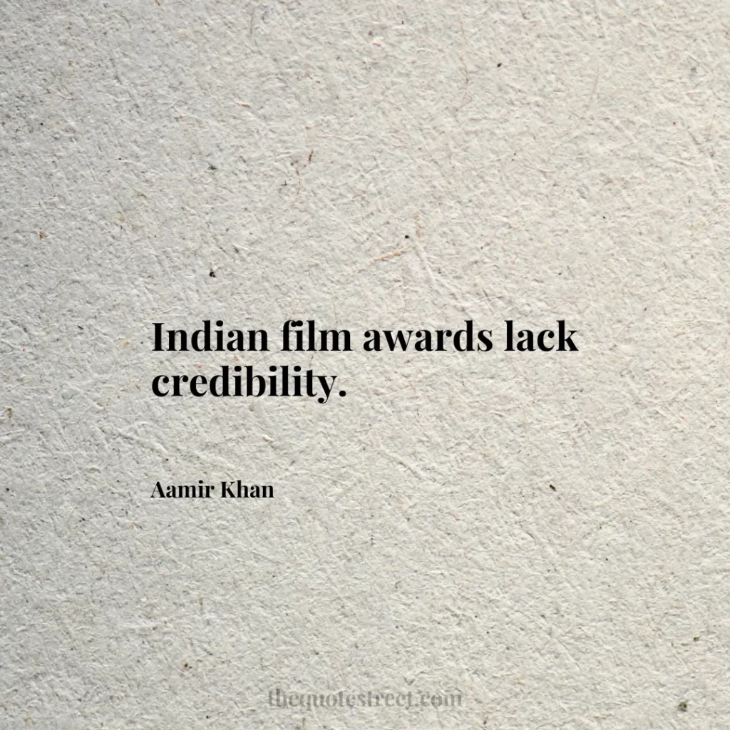Indian film awards lack credibility. - Aamir Khan