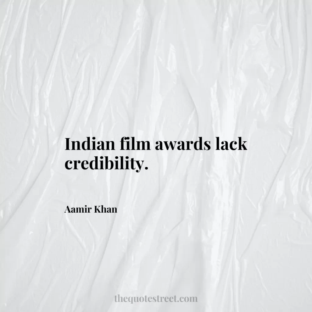 Indian film awards lack credibility. - Aamir Khan