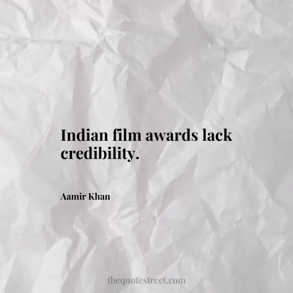 Indian film awards lack credibility. - Aamir Khan