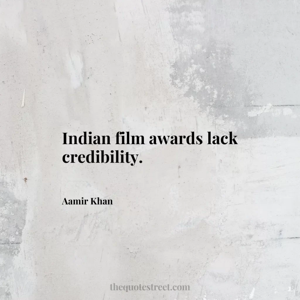Indian film awards lack credibility. - Aamir Khan