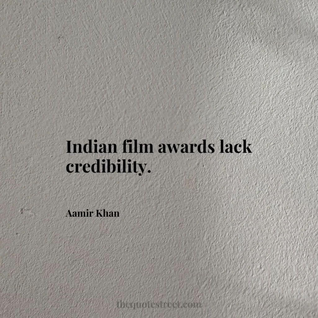 Indian film awards lack credibility. - Aamir Khan