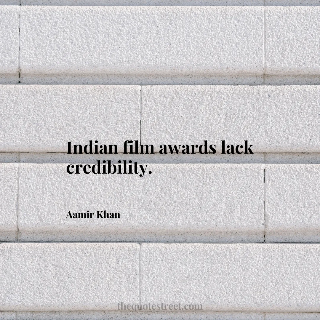 Indian film awards lack credibility. - Aamir Khan