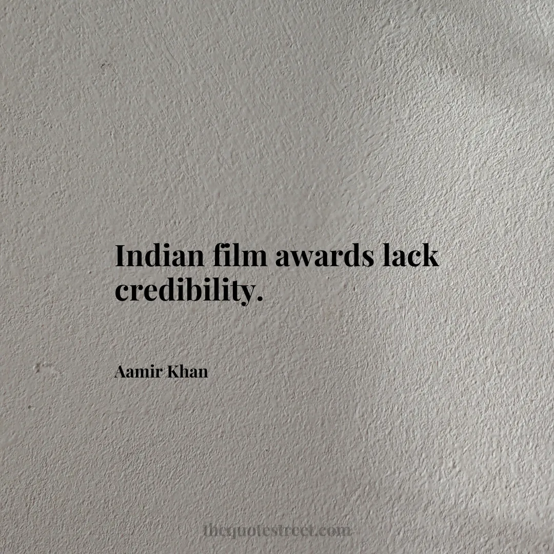 Indian film awards lack credibility. - Aamir Khan