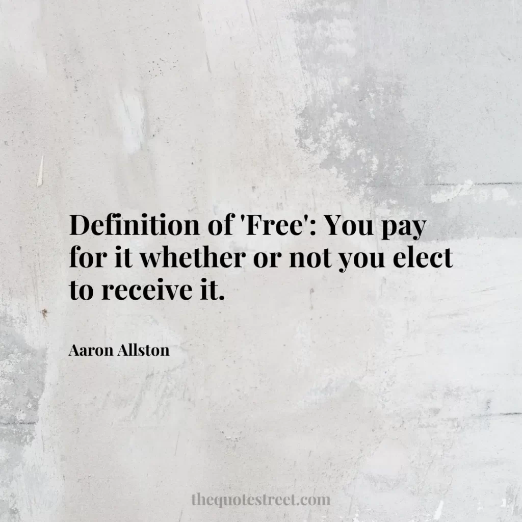 Definition of 'Free': You pay for it whether or not you elect to receive it. - Aaron Allston