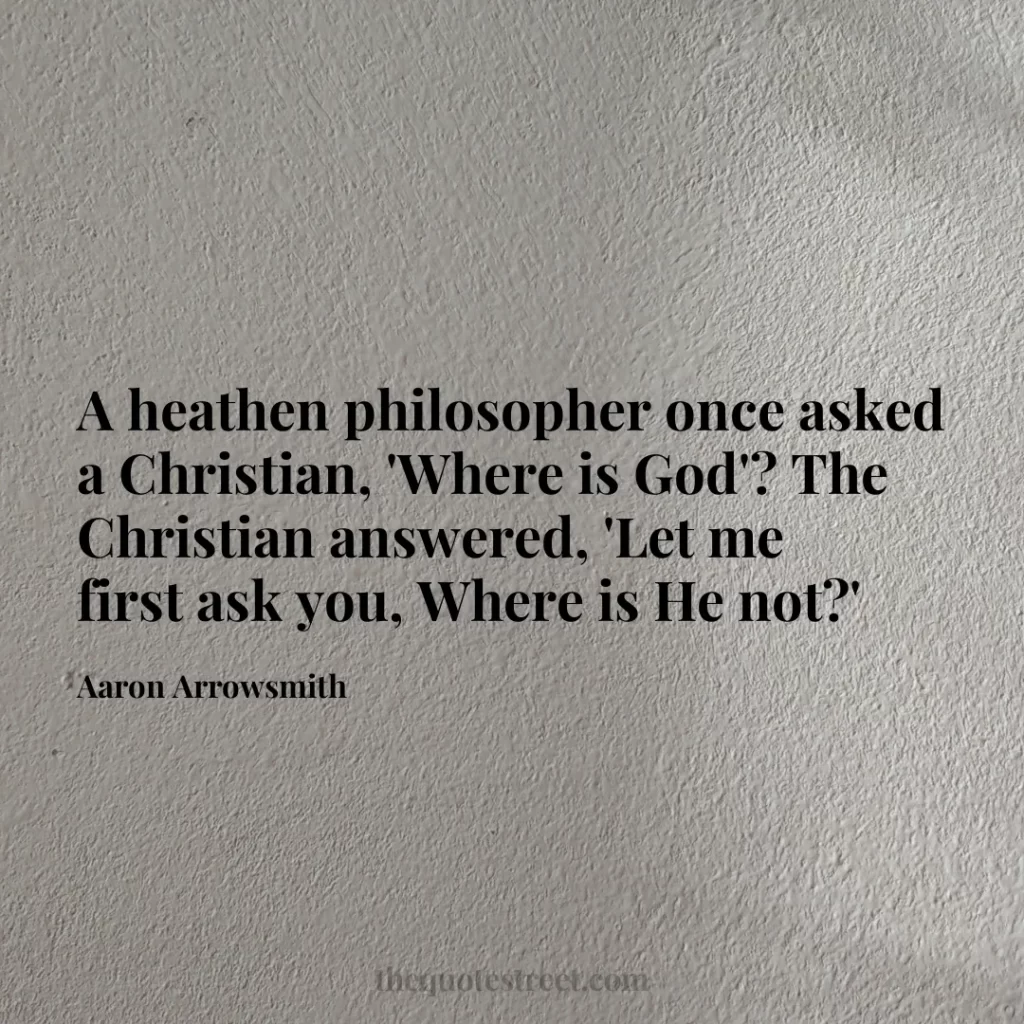 A heathen philosopher once asked a Christian
