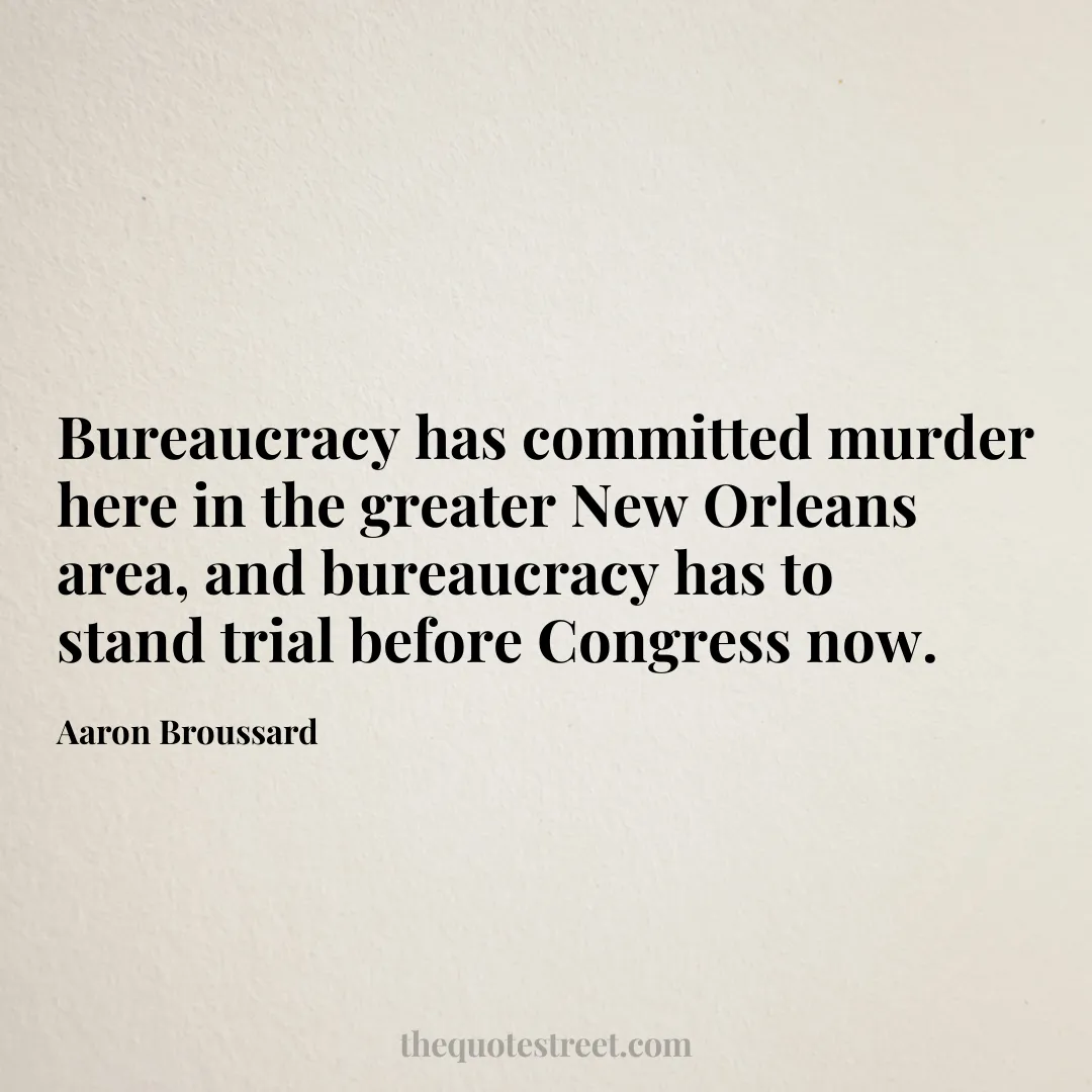 Bureaucracy has committed murder here in the greater New Orleans area