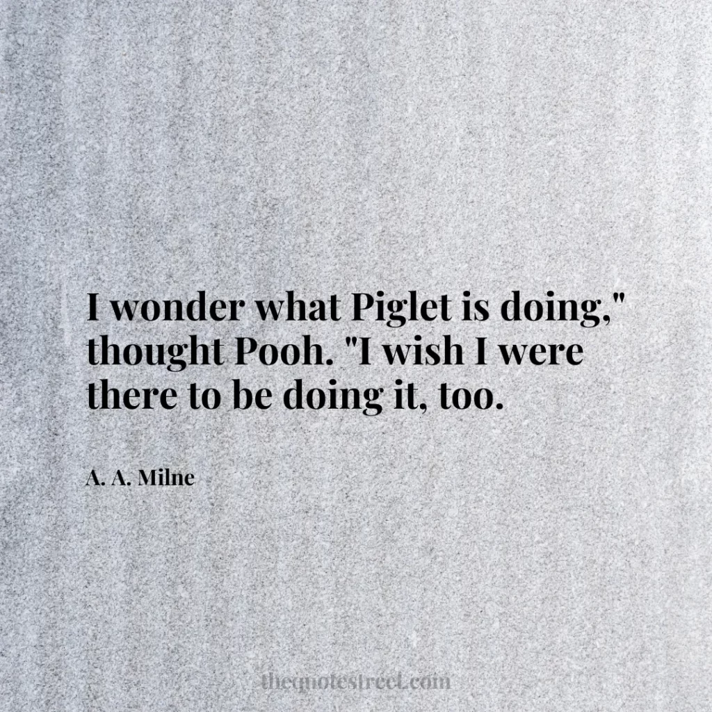 I wonder what Piglet is doing